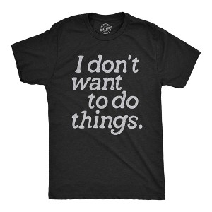Mens I Dont Want To Do Things T Shirt Funny Sarcastic Introverted Text Graphic Tee For Guys - Crazy Dog Men's T Shirt - 1 of 4