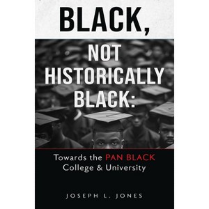 Black, Not Historically Black - by  Joseph L Jones (Paperback) - 1 of 1