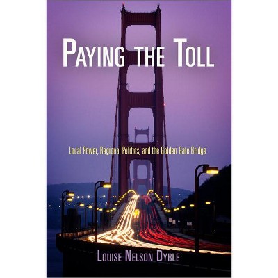 Paying the Toll - (American Business, Politics, and Society) by  Louise Nelson Dyble (Paperback)