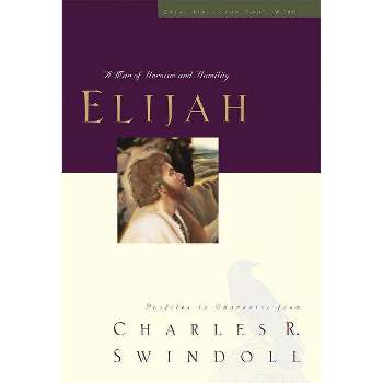 Elijah - (Great Lives) by  Charles R Swindoll (Paperback)