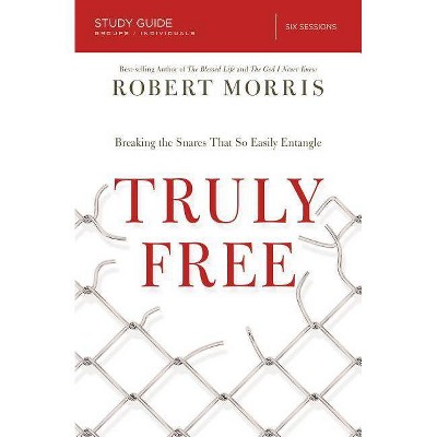 Truly Free Study Guide - by  Robert Morris (Paperback)