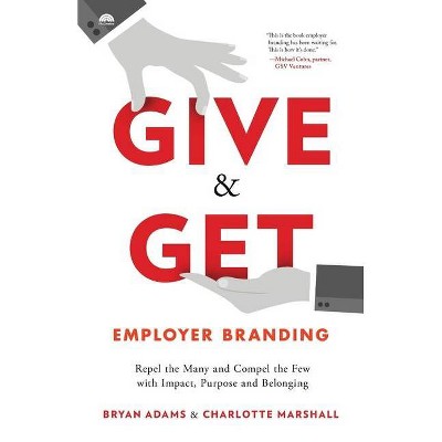 Give & Get Employer Branding - by  Bryan Adams & Charlotte Marshall (Paperback)