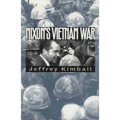 Nixon's Vietnam War - (Modern War Studies) by  Jeffrey Kimball (Paperback)