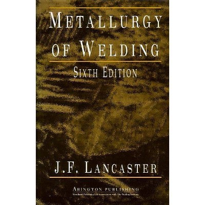 Metallurgy of Welding - (Woodhead Publishing Welding and Other Joining Technologies) 6th Edition by  J F Lancaster (Paperback)