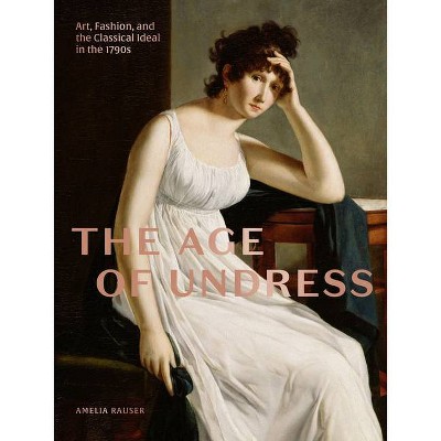 The Age of Undress - by  Amelia Rauser (Hardcover)