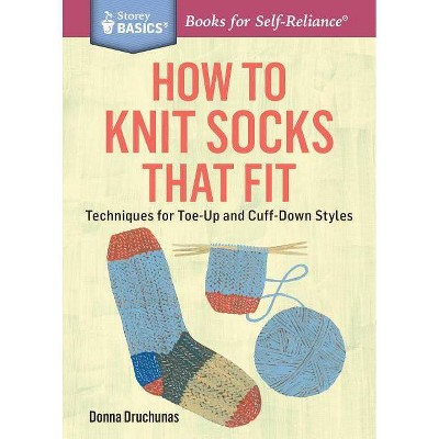 How to Knit Socks That Fit - (Storey Basics) by  Donna Druchunas (Paperback)