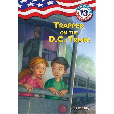 Trapped on the D.C. Train! - (Capital Mysteries) by  Ron Roy (Paperback)