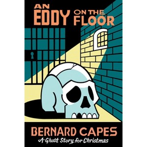 An Eddy on the Floor - (Seth's Christmas Ghost Stories) by  Bernard Capes (Paperback) - 1 of 1