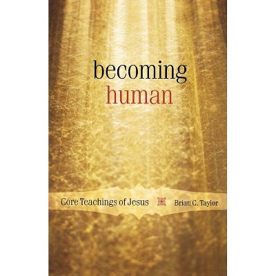 Becoming Human - by  Brian C Taylor (Paperback)