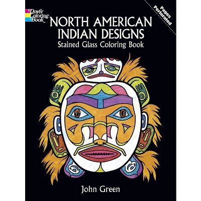 North American Indian Designs Stained Glass Coloring Book - (Dover Native American Coloring Books) by  John Green (Paperback)