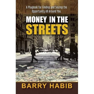 Money in the Streets - by  Barry Habib (Hardcover)