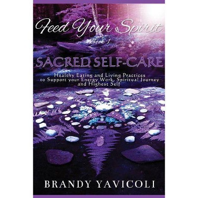 Feed Your Spirit - by  Brandy Yavicoli (Paperback)