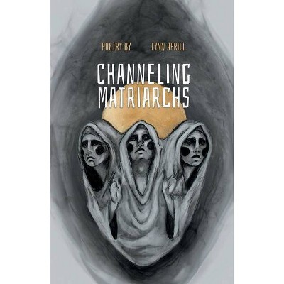 Channeling Matriarchs - by  Lynn Aprill (Paperback)