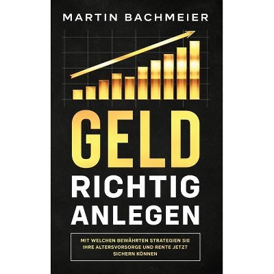 Geld richtig anlegen - by  Martin Bachmeier (Hardcover)