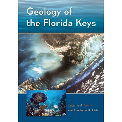 Geology of the Florida Keys - by  Eugene A Shinn & Barbara H Lidz (Hardcover)