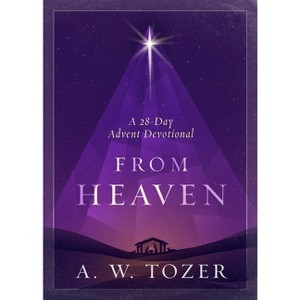From Heaven - by  A W Tozer (Paperback) - 1 of 1