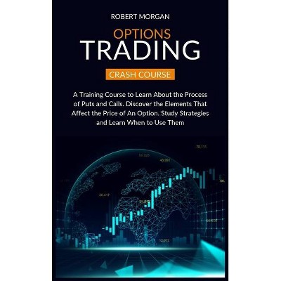 Options Trading Crash Course - by  Robert Morgan (Hardcover)