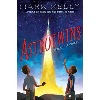 Astrotwins -- Project Blastoff - by  Mark Kelly (Paperback)