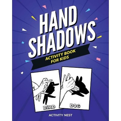 Hand Shadows Activity Book For Kids - by  Activity Nest (Paperback)