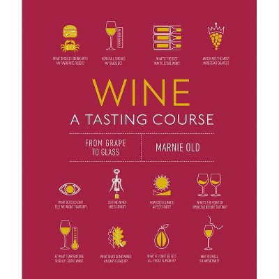 Wine a Tasting Course - (A Tasting Course) by  Marnie Old (Hardcover)