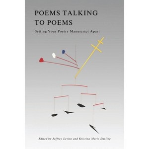 Poems Talking to Poems - by  Jeffrey Levine & Kristina Marie Darling (Paperback) - 1 of 1