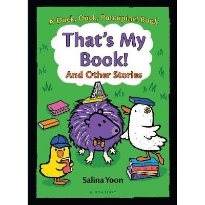 That's My Book! and Other Stories - (Duck, Duck, Porcupine Book, 3) by  Salina Yoon (Hardcover)