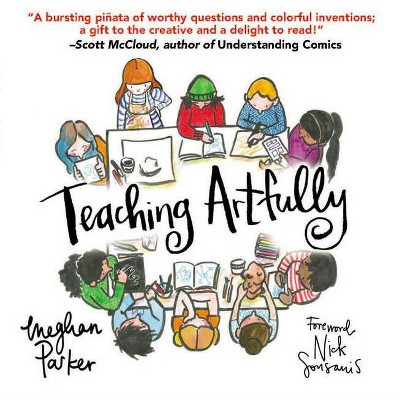 Teaching Artfully - by  Meghan Parker (Paperback)