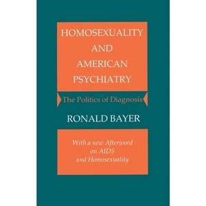 Homosexuality and American Psychiatry - (Princeton Paperbacks) by  Ronald Bayer (Paperback) - 1 of 1