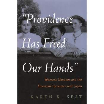 Providence Has Freed Our Hands - (Women and Gender in Religion) by  Karen K Seat (Hardcover)