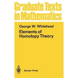 Elements of Homotopy Theory - (Graduate Texts in Mathematics) 3rd Edition by  George W Whitehead (Hardcover) - 1 of 1