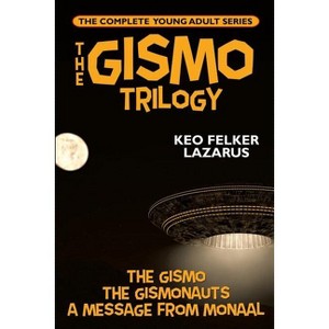 The Gismo Trilogy - by  Keo Felker Lazarus (Paperback) - 1 of 1