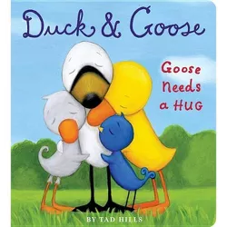 Duck and Goose, Goose Needs a Hug - (Duck & Goose) by  Tad Hills (Board Book)