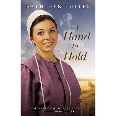 A Hand to Hold - (Hearts of Middlefield Novel) by  Kathleen Fuller (Paperback)