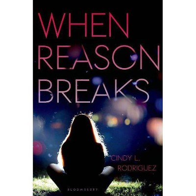 When Reason Breaks - by  Cindy L Rodriguez (Hardcover)