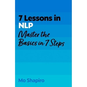7 Lessons in Nlp - by  Mo Shapiro (Paperback) - 1 of 1