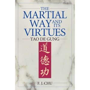 The Martial Way and Its Virtues - by  F J Chu (Paperback) - 1 of 1