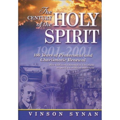 The Century of the Holy Spirit - by  Vinson Synan (Paperback)