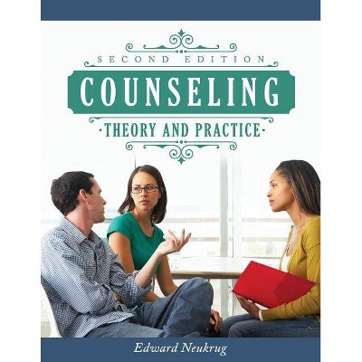 Counseling Theory and Practice - 2nd Edition by  Edward Neukrug (Paperback)