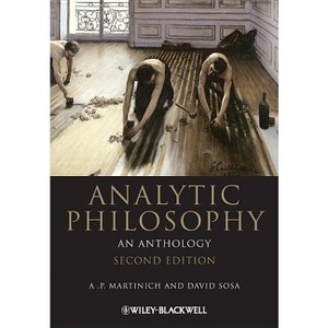 Analytic Philosophy - (Blackwell Philosophy Anthologies) 2nd Edition by  A P Martinich & David Sosa (Paperback) - 1 of 1