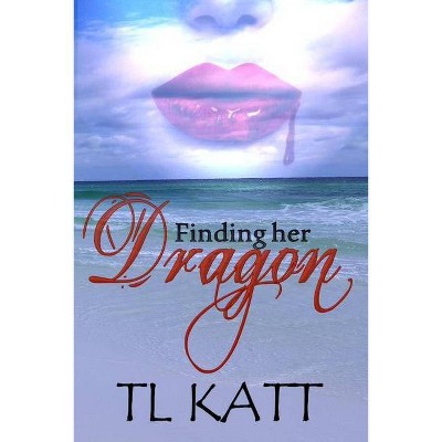 Finding her Dragon - (Emerald Coast) by  Tl Katt (Paperback)