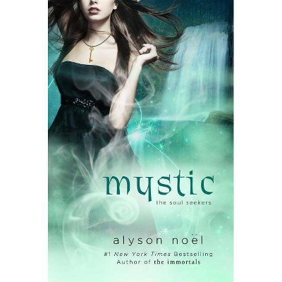 Mystic - (Soul Seekers) by  Alyson Noël (Paperback)