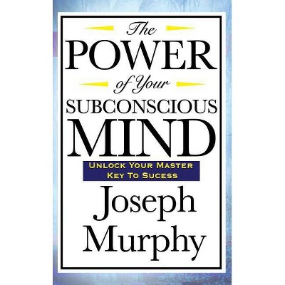 The Power of Your Subconscious Mind - by  Joseph Murphy (Hardcover)