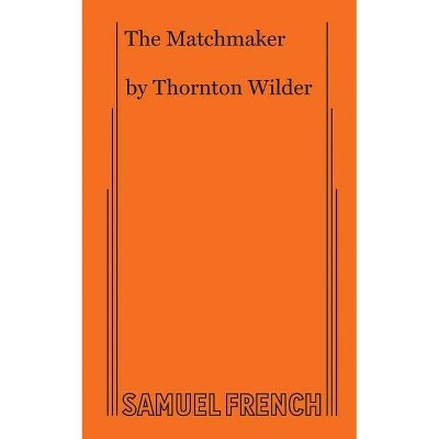 Matchmaker - by  Thornton Wilder (Paperback)