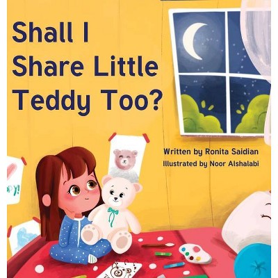 Shall I Share Little Teddy Too? - by  Ronita Saidian (Hardcover)