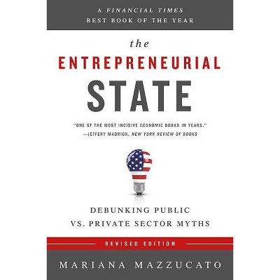 The Entrepreneurial State - by  Mariana Mazzucato (Paperback)