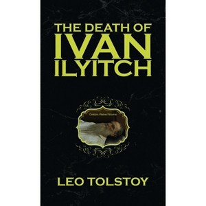 The Death of Ivan Ilyitch - by  Leo Tolstoy (Hardcover) - 1 of 1