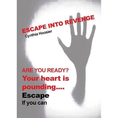 Escape into Revenge - by  Cynthia Hoosier (Paperback)