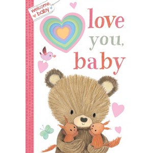 Welcome, Baby: Love You, Baby - (Board Book) - 1 of 1