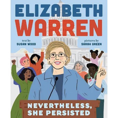 Elizabeth Warren : Nevertheless, She Persisted -  by Susan Wood (Hardcover)