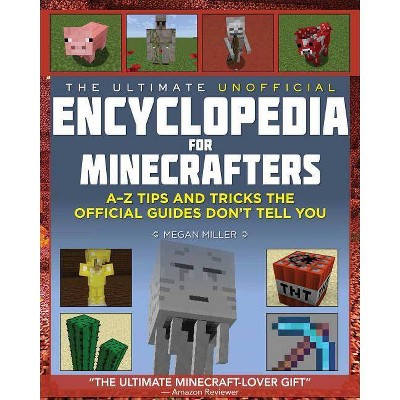 The Ultimate Unofficial Encyclopedia for Minecrafters - by  Megan Miller (Hardcover)